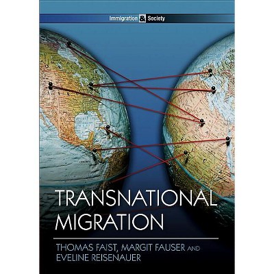 Transnational Migration - (Immigration and Society) by  Thomas Faist & Margit Fauser & Eveline Reisenauer (Paperback)