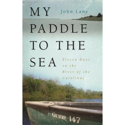 My Paddle to the Sea - (Wormsloe Foundation Nature Books) by  John Lane (Paperback)