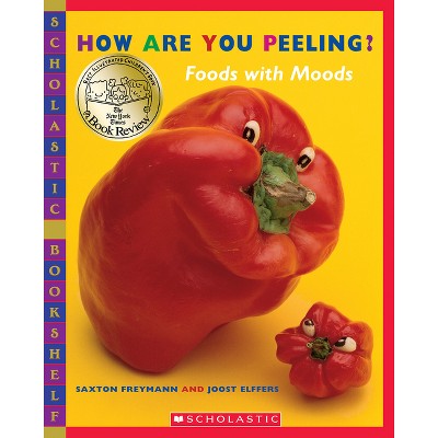 How Are You Peeling? - (Scholastic Bookshelf) by  Saxton Freymann & Joost Elffers (Paperback)