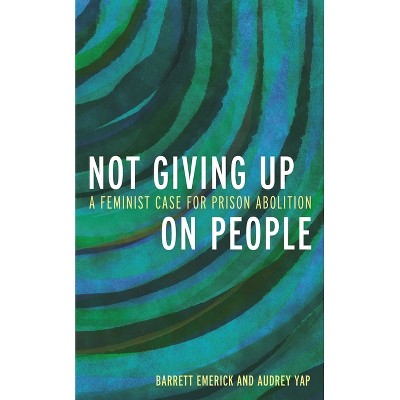 Not Giving Up on People - by  Barrett Emerick & Audrey Yap (Hardcover)