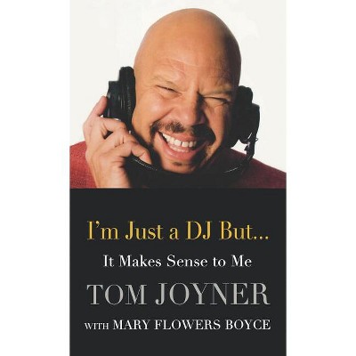 I'm Just a DJ But...It Makes Sense to Me - by  Tom Joyner (Hardcover)