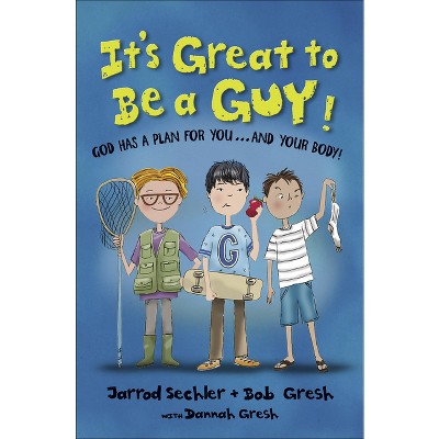 It's Great to Be a Guy! - by  Bob Gresh & Jarrod Sechler & Dannah Gresh (Paperback)