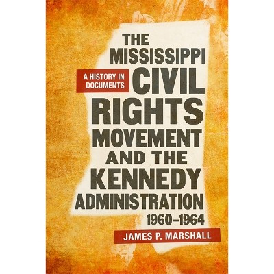 The Mississippi Civil Rights Movement and the Kennedy Administration, 1960-1964 - Annotated by  James P Marshall (Hardcover)