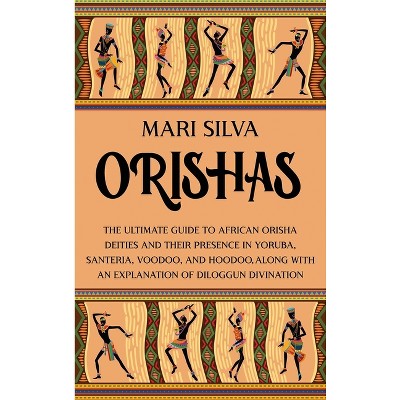 Orishas - by  Mari Silva (Hardcover)