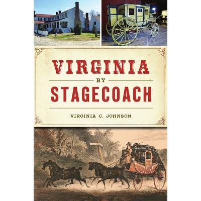 Virginia by Stagecoach - (Transportation) by  Virginia C C Johnson (Paperback)