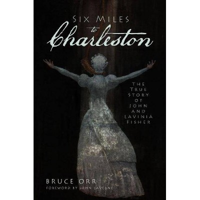 Six Miles to Charleston - (True Crime) by  Bruce Orr (Paperback)