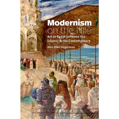 Modernism on the Nile - (Islamic Civilization and Muslim Networks) by  Alex Dika Seggerman (Hardcover)
