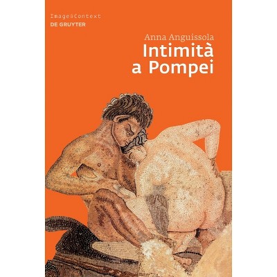 Intimità a Pompei - (Image & Context) by  Anna Anguissola (Hardcover)