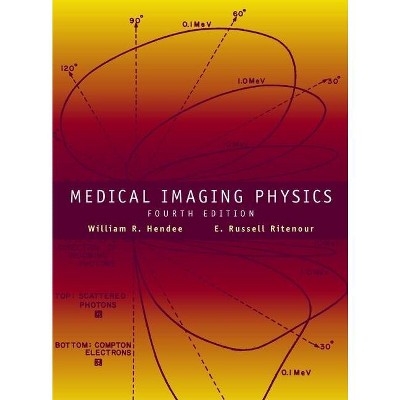 Medical Imaging Physics - 4th Edition by  William R Hendee & E Russell Ritenour (Hardcover)
