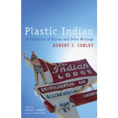 Plastic Indian - (American Indian Literature and Critical Studies) 71st Edition by  Robert J Conley (Paperback)