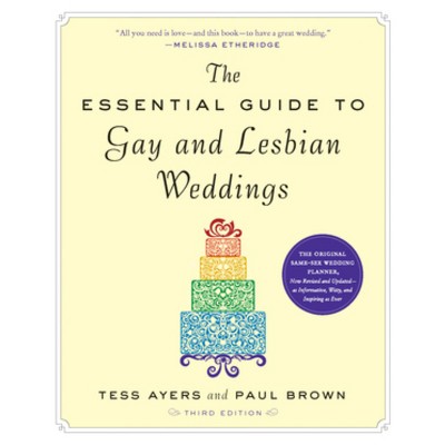 The Essential Guide to Gay and Lesbian Weddings, Third Edition - 3rd Edition by  Tess Ayers & Paul Brown (Paperback)