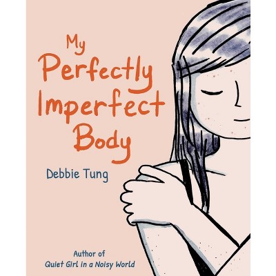 My Perfectly Imperfect Body - by  Debbie Tung (Paperback)