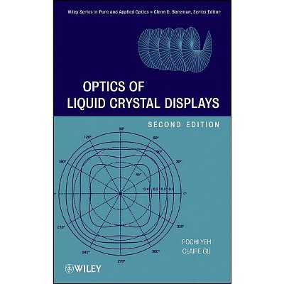 Optics Liquid Crystal Displays - (Wiley Pure and Applied Optics) 2nd Edition by  Pochi Yeh & Claire Gu (Hardcover)