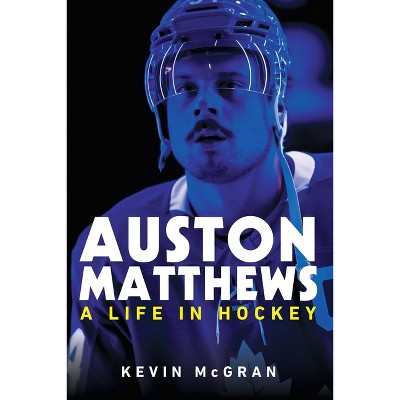 Auston Matthews - by  Kevin McGran (Hardcover)