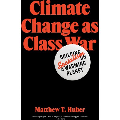 Climate Change as Class War - by  Matthew T Huber (Paperback)
