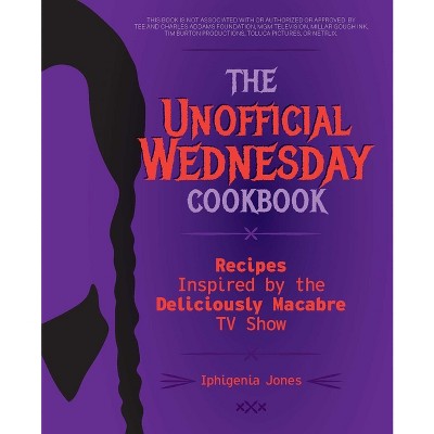 The Unofficial Wednesday Cookbook - by  Iphigenia Jones (Hardcover)