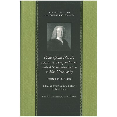 Philosophiae Moralis Institutio Compendiaria, with a Short Introduction to Moral Philosophy - (Natural Law and Enlightenment Classics) (Paperback)