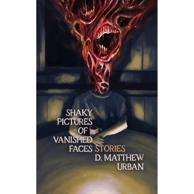 Shaky Pictures of Vanished Faces - by  D Matthew Urban (Paperback)