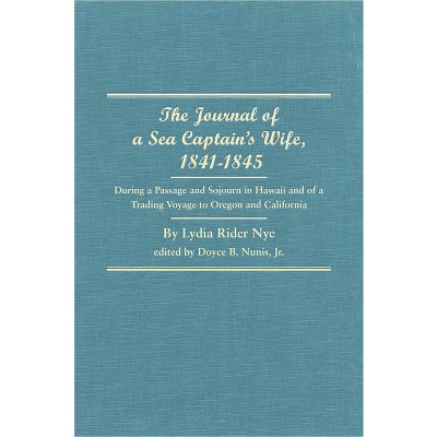 The Journal of a Sea Captain's Wife, 1841-1845 - by  Lydia Rider Nye (Hardcover)