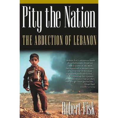 Pity the Nation - (Nation Books) 4th Edition by  Robert Fisk (Paperback)