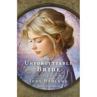 His Unforgettable Bride - (Bride Ships: New Voyages) by  Jody Hedlund & Patti Stockdale (Paperback)