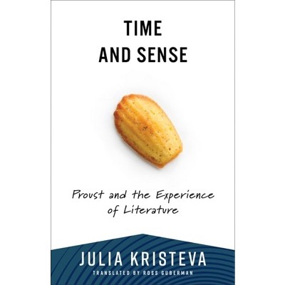 Time and Sense - (European Perspectives: A Social Thought and Cultural Criticism) by  Julia Kristeva (Paperback)