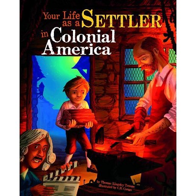 Your Life as a Settler in Colonial America - (Way It Was) by  Thomas Kingsley Troupe (Paperback)