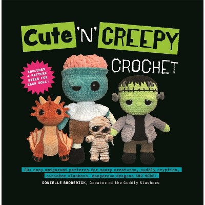Cute 'n' Creepy Crochet - by  Donielle Broderick (Paperback)
