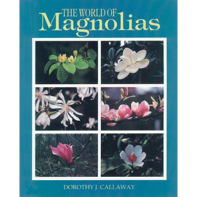 The World of Magnolias - by  Dorothy J Callaway (Paperback)