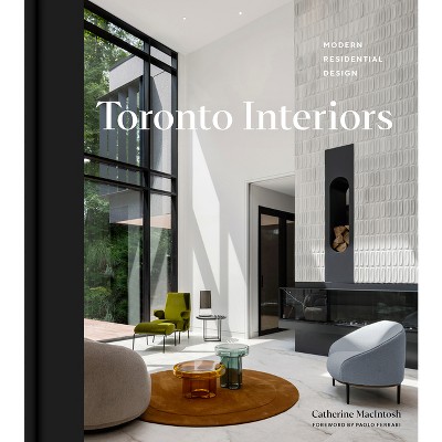 Toronto Interiors - by  Catherine Macintosh (Hardcover)