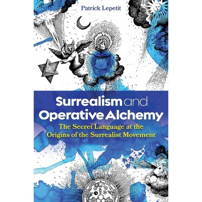 Surrealism and Operative Alchemy - by  Patrick Lepetit (Hardcover)