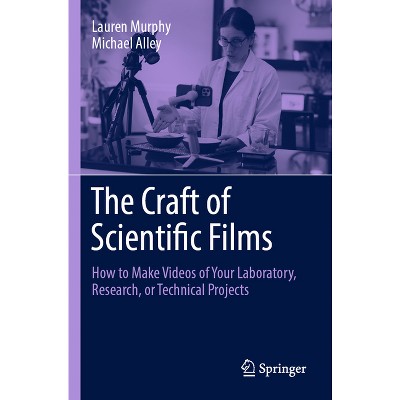 The Craft of Scientific Films - by  Lauren Murphy & Michael Alley (Paperback)