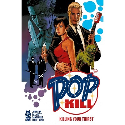 Pop Kill: Killing Your Thirst Deluxe Edition - by  Dave Johnson & Jimmy Palmiotti (Hardcover)
