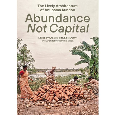 Abundance Not Capital - by  Angelika Fitz & Elke Krasny & Architekturzentrum Wien (Paperback)