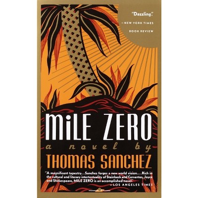 Mile Zero - (Vintage Contemporaries) by  Thomas Sanchez (Paperback)