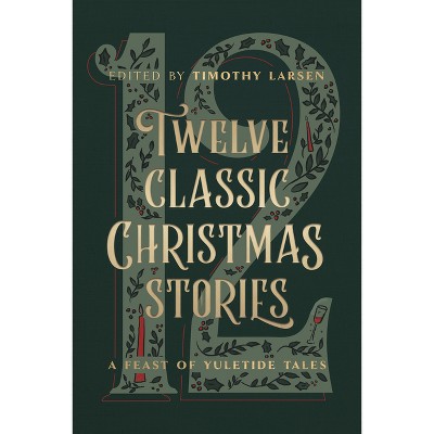 Twelve Classic Christmas Stories - by  Timothy Larsen (Hardcover)