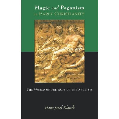 Magic and Paganism in Early Christianity - by  Hans Josef Klauck (Paperback)