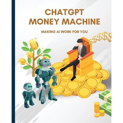 ChatGPT Money Machine - by  Kiet Huynh (Paperback)