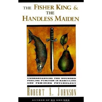The Fisher King and the Handless Maiden - by  Robert A Johnson (Paperback)