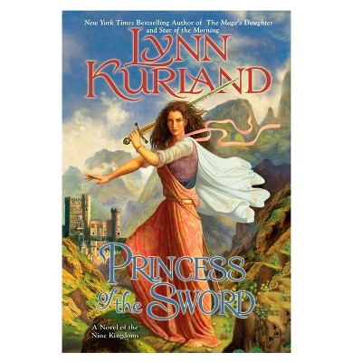 Princess of the Sword - (Novel of the Nine Kingdoms) by  Lynn Kurland (Paperback)