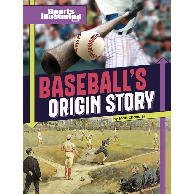 Baseball's Origin Story - (Sports Illustrated Kids: Sports Origin Stories) by  Matt Chandler (Paperback)