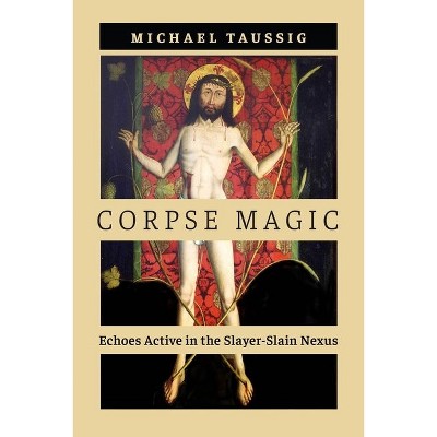 Corpse Magic - by Michael Taussig