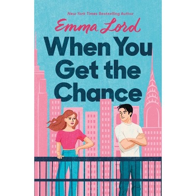 When You Get the Chance - by  Emma Lord (Paperback)
