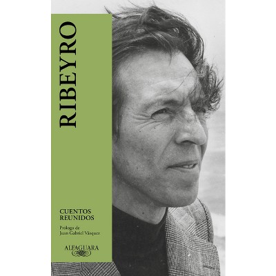Cuentos Reunidos (Ribeyro) / Julio Ramon Ribeyro: Selected Stories - by  Julio Ramón Ribeyro (Paperback)