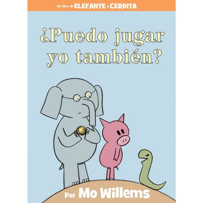 ¿Puedo Jugar Yo También?-An Elephant & Piggie Book, Spanish Edition - (Elephant and Piggie Book) by  Mo Willems (Hardcover)