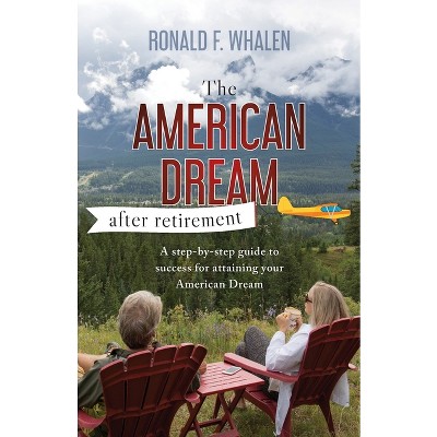 The American Dream - After Retirement - by  Ronald F Whalen (Paperback)