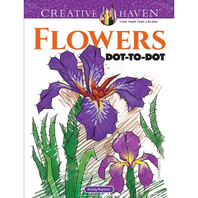 Creative Haven Flowers Dot-To-Dot Coloring Book - (Adult Coloring Books: Flowers & Plants) by  Arkady Roytman (Paperback)