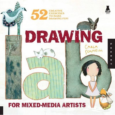 Drawing Lab for Mixed-Media Artists - by  Carla Sonheim (Paperback)