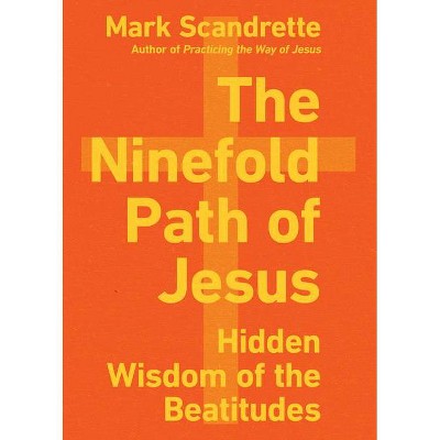 The Ninefold Path of Jesus - by  Mark Scandrette (Paperback)