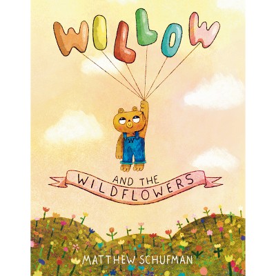 Willow and the Wildflowers - by  Matthew Schufman (Hardcover)